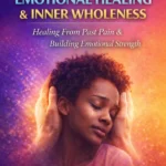 Emotional Healing & Inner Wholeness: Life Manual Series Volume 7
