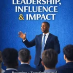 Leadership Influence & Impact: Life Manual Series Volume 10